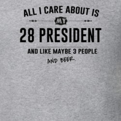 All I Care About Is My 28 President And Beer Funny T Shirt