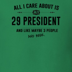 All I Care About Is My 29 President And Beer Funny T Shirt