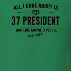 All I Care About Is My 37 President And Beer Funny T Shirt