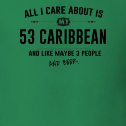 All I Care About Is My 53 Caribbean And Beer Funny T Shirt