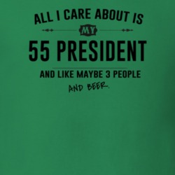 All I Care About Is My 55 President And Beer Funny T Shirt
