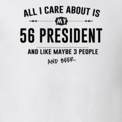 All I Care About Is My 56 President And Beer Funny T Shirt
