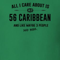 All I Care About Is My 56 Caribbean And Beer Funny T Shirt