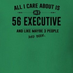 All I Care About Is My 56 Executive And Beer Funny T Shirt