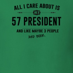 All I Care About Is My 57 President And Beer Funny T Shirt