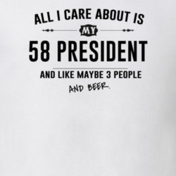 All I Care About Is My 58 President And Beer Funny T Shirt