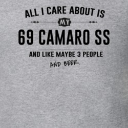 All I Care About Is My 69 Camaro Ss And Beer Funny T Shirt
