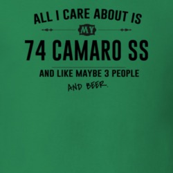 All I Care About Is My 74 Camaro Ss And Beer Funny T Shirt