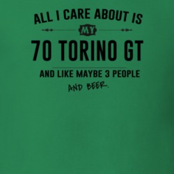 All I Care About Is My 70 Torino Gt And Beer Funny T Shirt