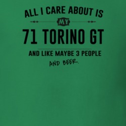 All I Care About Is My 71 Torino Gt And Beer Funny T Shirt