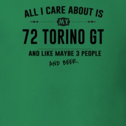 All I Care About Is My 72 Torino Gt And Beer Funny T Shirt