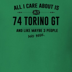 All I Care About Is My 74 Torino Gt And Beer Funny T Shirt