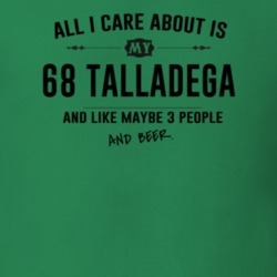 All I Care About Is My 68 Talladega And Beer Funny T Shirt