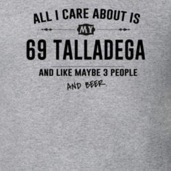 All I Care About Is My 69 Talladega And Beer Funny T Shirt
