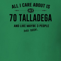 All I Care About Is My 70 Talladega And Beer Funny T Shirt
