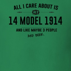 All I Care About Is My 14 Model 1914 And Beer Funny T Shirt