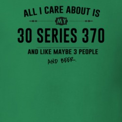 All I Care About Is My 30 Series 370 And Beer Funny T Shirt