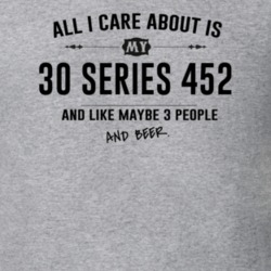 All I Care About Is My 30 Series 452 And Beer Funny T Shirt