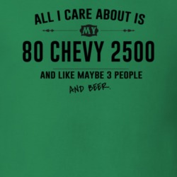 All I Care About Is My 80 Chevy 2500 And Beer Funny T Shirt