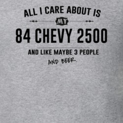 All I Care About Is My 84 Chevy 2500 And Beer Funny T Shirt