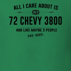 All I Care About Is My 72 Chevy 3800 And Beer Funny T Shirt