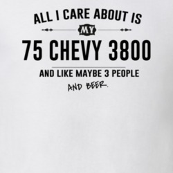 All I Care About Is My 75 Chevy 3800 And Beer Funny T Shirt