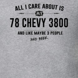 All I Care About Is My 78 Chevy 3800 And Beer Funny T Shirt