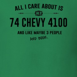 All I Care About Is My 74 Chevy 4100 And Beer Funny T Shirt