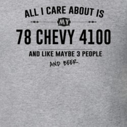 All I Care About Is My 78 Chevy 4100 And Beer Funny T Shirt
