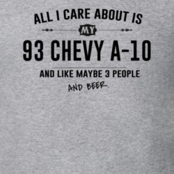 All I Care About Is My 93 Chevy A-10 And Beer Funny T Shirt