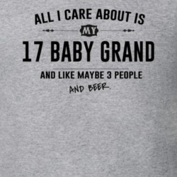 All I Care About Is My 17 Baby Grand And Beer Funny T Shirt