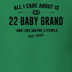 All I Care About Is My 22 Baby Grand And Beer Funny T Shirt
