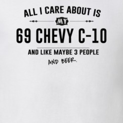 All I Care About Is My 69 Chevy C-10 And Beer Funny T Shirt