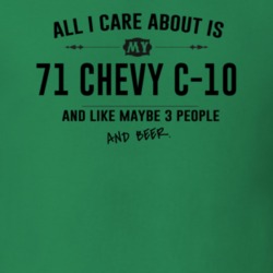 All I Care About Is My 71 Chevy C-10 And Beer Funny T Shirt