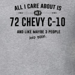 All I Care About Is My 72 Chevy C-10 And Beer Funny T Shirt