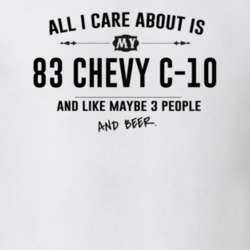 All I Care About Is My 83 Chevy C-10 And Beer Funny T Shirt