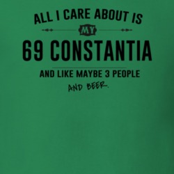 All I Care About Is My 69 Constantia And Beer Funny T Shirt