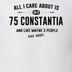 All I Care About Is My 75 Constantia And Beer Funny T Shirt