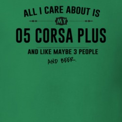 All I Care About Is My 05 Corsa Plus And Beer Funny T Shirt