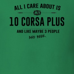 All I Care About Is My 10 Corsa Plus And Beer Funny T Shirt