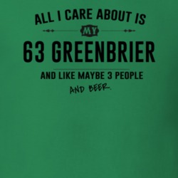 All I Care About Is My 63 Greenbrier And Beer Funny T Shirt