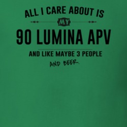 All I Care About Is My 90 Lumina Apv And Beer Funny T Shirt