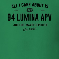 All I Care About Is My 94 Lumina Apv And Beer Funny T Shirt