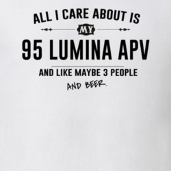All I Care About Is My 95 Lumina Apv And Beer Funny T Shirt