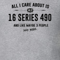 All I Care About Is My 16 Series 490 And Beer Funny T Shirt