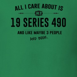 All I Care About Is My 19 Series 490 And Beer Funny T Shirt