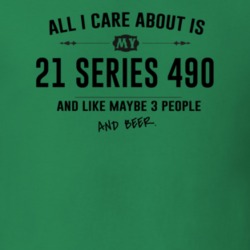 All I Care About Is My 21 Series 490 And Beer Funny T Shirt