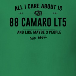 All I Care About Is My 88 Camaro Lt5 And Beer Funny T Shirt