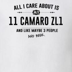 All I Care About Is My 11 Camaro Zl1 And Beer Funny T Shirt