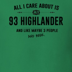 All I Care About Is My 93 Highlander And Beer Funny T Shirt